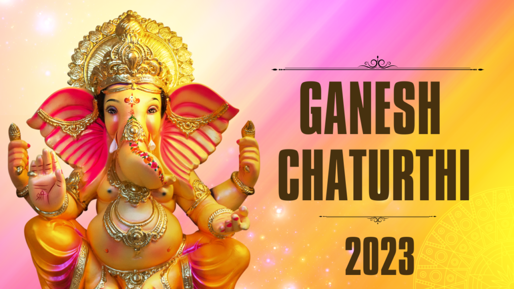 Ganesh Chaturthi 2023: Dates, Tradition, and Celebration